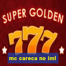 mc careca no iml